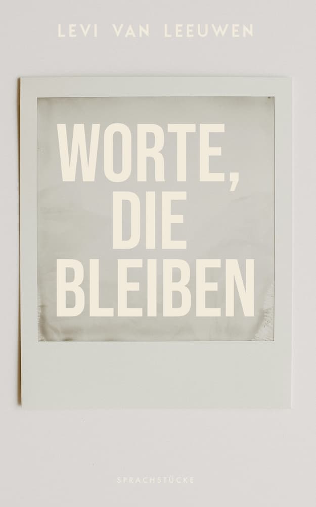Worte, bleiben - Sprachstücke von Levi van Leeuwen