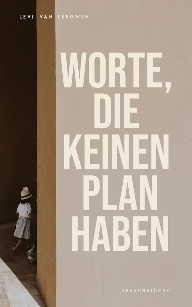 Worte, die keinen Plan haben - Sprachstücke von Levi van Leeuwen