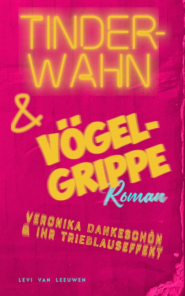 Tinderwahn & Vögelgrippe - Veronika Dankeschön & Ihr Treiblauseffekt - Levi van Leeuwen - ISBN 979-8332209000